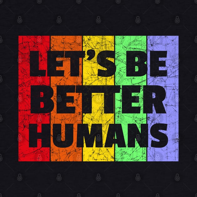 Vintage Retro Let's Be Better Humans Rainbow LGBTQ by heidiki.png